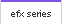 efx series